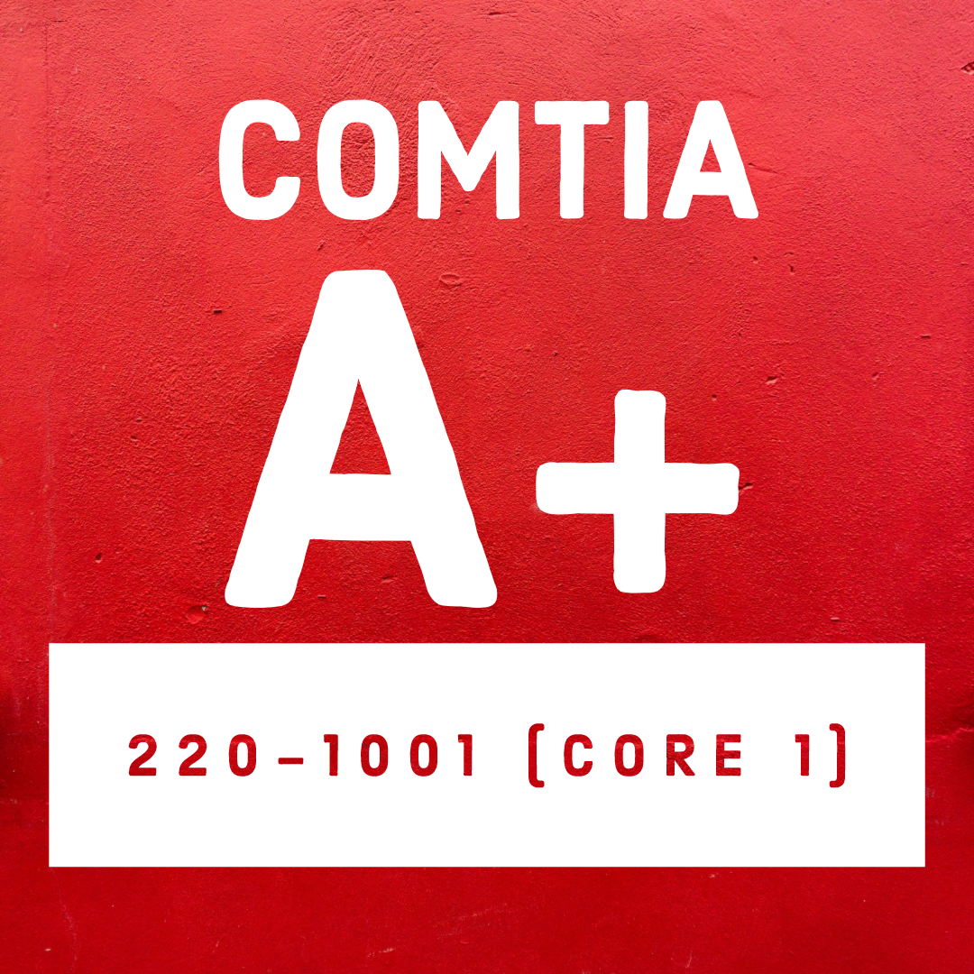 CompTIA A+ 220-1001 (Core 1)