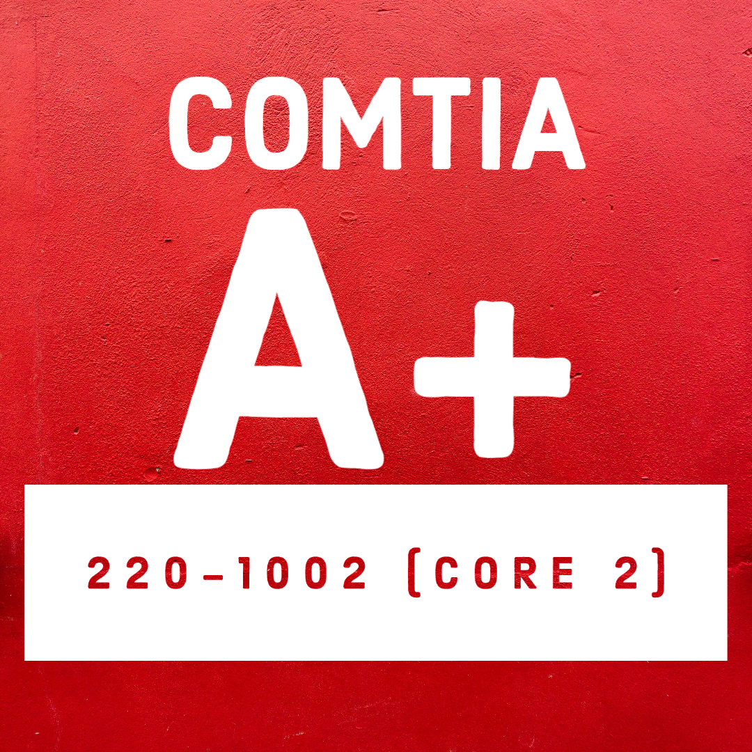 CompTIA A+ 220-1002 (Core 2)